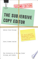 The subversive copy editor : advice from Chicago (or, how to negotiate good relationships with your writers, your colleagues, and yourself) /
