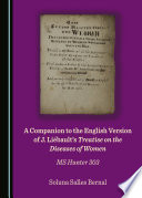 A companion to the English version of J. Li?ebault's Treaties on the diseases of women : MS Hunter 303 /