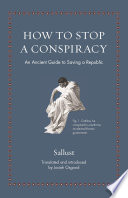 How to stop a conspiracy : an ancient guide to saving a republic /