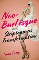 Neo-burlesque : striptease as transformation /