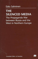 The silenced media : the propaganda war between Russia and the West in Northern Europe /