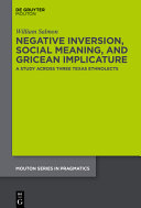 NEGATIVE INVERSION, SOCIAL MEANING, AND GRICEAN IMPLICATURE : a study across three texas ethnolects.