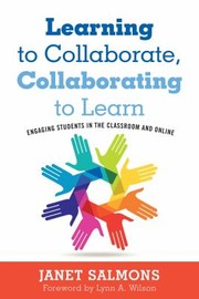 Learning to collaborate, collaborating to learn : engaging students in the classroom and online /