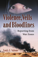 Violence, veils, and bloodlines : reporting from war zones /