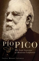Pío Pico : the last governor of Mexican California /