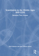 Scandinavia in the Middle Ages, 900-1550 : between two oceans /