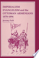 Imperialism, Evangelism and the Ottoman Armenians 1878-1896 /