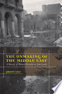 The unmaking of the Middle East : a history of Western disorder in Arab lands /