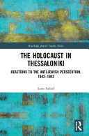 The Holocaust in Thessaloniki : reactions to the anti-Jewish persecution, 1942-1943 /