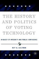 The history and politics of voting technology : in quest of integrity and public confidence /