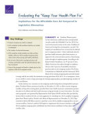 Evaluating the "keep your health plan fix" : implications for the Affordable Care Act compared to legislative alternatives /