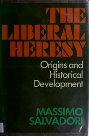 The liberal heresy : origins and historical development /
