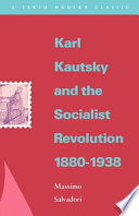 Karl Kautsky and the socialist revolution, 1880-1938 /