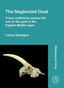 The neglected goat : a new method to assess the role of the goat in the English Middle Ages /