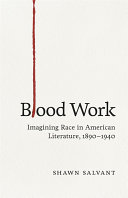 Blood work : imagining race in American literature, 1890-1940 /