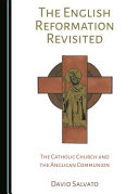 The English Reformation revisited : the Catholic Church and the Anglican Communion /