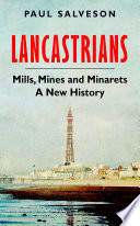 Lancastrians : mills, mines and minarets : a new history /