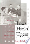 Laws harsh as tigers : Chinese immigrants and the shaping of modern immigration law /