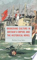 Brokering culture in Britain's Empire and the historical novel /