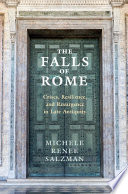 The falls of Rome : crises, resilience, and resurgence in late antiquity /