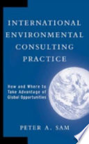 International environmental consulting practice : how and where to take advantage of global opportunities /
