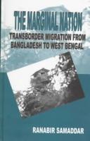 The marginal nation : transborder migration from Bangladesh to West Bengal /