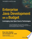 Enterprise Java development on a budget : leveraging Java open source technologies /