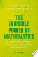 The Invisible Power of Mathematics : The Pervasive Impact of Mathematical Engineering in Everyday Life /