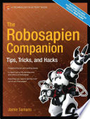 The Robosapien companion : tips, tricks, and hacks /