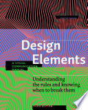 Design elements : understanding the rules and knowing when to break them /