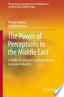 The Power of Perceptions in the Middle East : A Study of Contradictory Political and Economic Interests /
