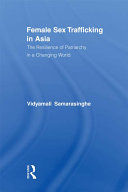 Female sex trafficking in Asia : the resilience of patriarchy in a changing world /