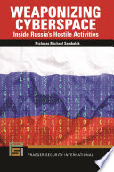 Weaponizing cyberspace : inside Russia's hostile activities /