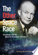 The other space race : Eisenhower and the quest for aerospace security /