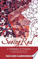 Seeing red : a pedagogy of parallax : an epistolary bildungsroman on artful scholarly inquiry /