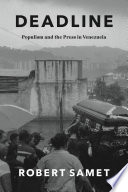 Deadline : populism and the press in Venezuela /