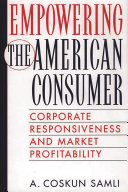 Empowering the American consumer : corporate responsiveness and market profitability /
