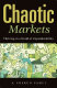 Chaotic markets : thriving in a world of unpredictability /