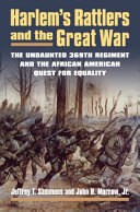 Harlem's Rattlers and the Great War : the undaunted 369th Regiment & the African American quest for equality /