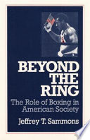 Beyond the ring : the role of boxing in American society /