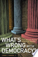 What's wrong with democracy? : from Athenian practice to American worship /