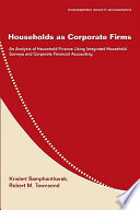 Households as corporate firms : an analysis of household finance using integrated household surveys and corporate financial accounting /