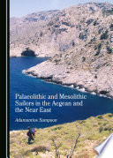 Palaeolithic and Mesolithic sailors in the Aegean and the near east /