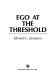 Ego at the threshold /