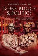 Rome, blood & politics : reform, murder and popular politics in the late Republic 133-70 BC /