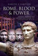 Rome, blood and power : reform, murder and popular politics in the Late Republic, 70-27 BC /