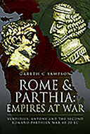 Rome and Parthia : empires at war : Ventidius, Antony and the Second Romano-Parthian War, 40-20 BC /