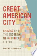 Great American city : Chicago and the enduring neighborhood effect /