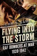 Flying into the storm : RAF bombers at war, 1939-1942 /