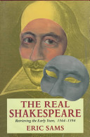 The real Shakespeare : retrieving the early years, 1564-1594 /